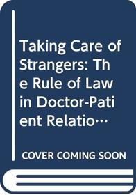 Taking Care of Strangers: The Rule of Law in Doctor-Patient Relations