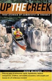Up the Creek : True Stories of Canoeists in Trouble