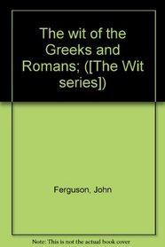 The wit of the Greeks and Romans; ([The Wit series])