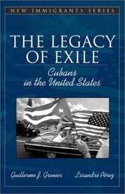 The Legacy of Exile: Cubans in the United States (Part of the Allyn  Bacon New Immigrants Series)