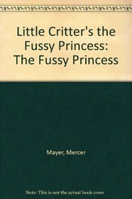 Little Critter's: The Fussy Princess (Golden Book)