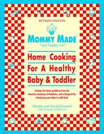 Mommy Made and Daddy Too! (Revised) : Home Cooking for a Healthy Baby  Toddler