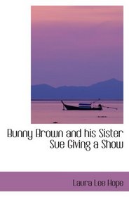 Bunny Brown and his Sister Sue Giving a Show