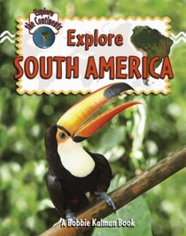 Explore South America (Explore the Continents)
