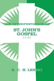 Interpretation of St.John's Gospel 11-21 (Lenski's Commentary on the New Testament)