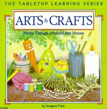 Arts and Crafts: From Things Around the House (Tabletop Learning Series)