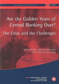 Are the Golden Years of Central Banking Over?: The Crisis and the Challenges (Geneva Reports on the World Economy 10)