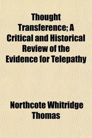 Thought Transference; A Critical and Historical Review of the Evidence for Telepathy