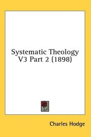 Systematic Theology V3 Part 2 (1898)