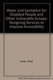Water and Sanitation for Disabled People and Other Vulnerable Groups: Designing Services to Improve Accessibility