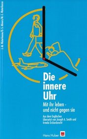 Die innere Uhr. Mit ihr leben - und nicht gegen sie.