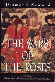 THE WARS OF THE ROSES: AND THE LIVES OF FIVE MEN AND WOMEN IN THE FIFTEENTH CENTURY (HISTORY & POLITICS)