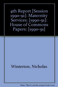 4th Report [Session 1990-91]: Maternity Services: [1990-91]: House of Commons Papers: [1990-91]