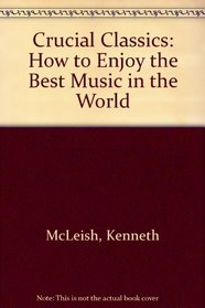 Crucial Classics: How to Enjoy the Best Music in the World