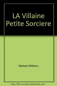 La Villiane Petite Sorciere: The Horrible Impossible Bad Witch Child