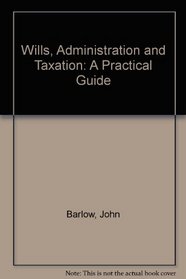 Wills, Administration and Taxation: A Practical Guide