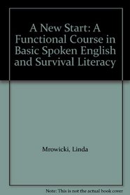 A New Start: A Functional Course in Basic Spoken English and Survival Literacy