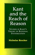 Kant and the Reach of Reason : Studies in Kant's Theory of Rational Systematization