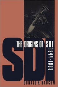 The Origins of SDI, 1944-1983 (Modern War Studies)