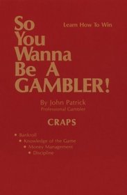 So You Wanna Be a Gambler: Craps (Learn How to Win) (Learn How to Win)