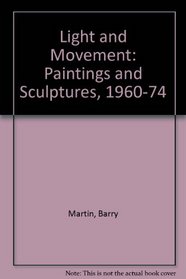 Light and Movement: Paintings and Sculptures, 1960-74