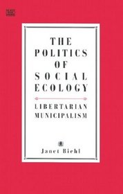 The Politics of Social Ecology : Libertarian Municipalism