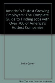 America's fastest growing employers: The complete guide to finding jobs with over 700 of America's hottest companies