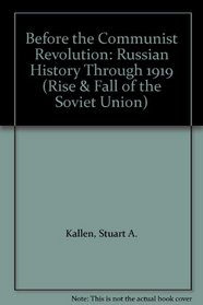 Before the Communist Revolution: Russian History Through 1919 (Rise & Fall of the Soviet Union)