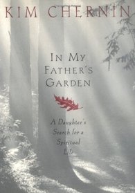 In My Father's Garden : A Daughter's Search for a Spiritual Life