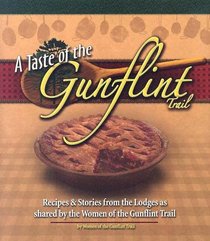 A Taste Of The Gunflint Trail: Recipes & Stories From The Lodges As Shared By The Women Of The Gunflint Trail