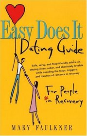 Easy Does It Dating Guide : For People in Recovery