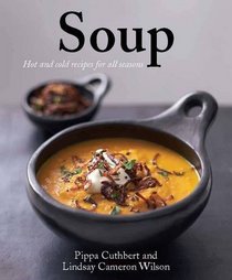 Soup: Hot and Cold Recipes for All Seasons