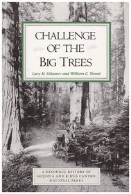 Challenge of the Big Trees: A Resource History of Sequoia and Kings Canyon National Parks --1991 publication.