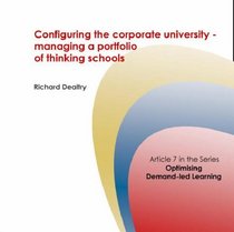 Configuring the Corporate University: Managing a Portfolio of Thinking Schools (Corporate University Solutions)
