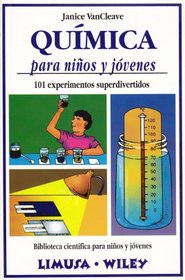 Quimica para ninos y jovenes: 101 experimentos superdivertidos (Biblioteca Cientifica Para Ninos Y Jovenes)