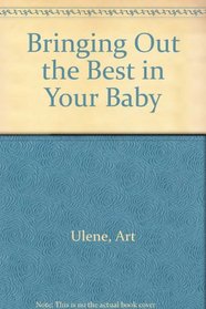 Bringing Out the Best in Your Baby (Baby & Child Care)