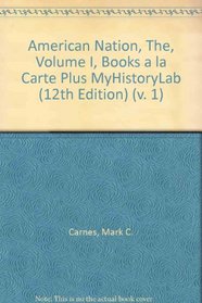 American Nation, The, Volume I, Books a la Carte Plus MyHistoryLab (12th Edition) (v. 1)