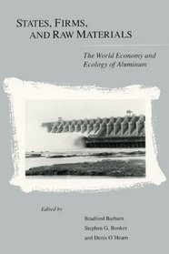 States, Firms, and Raw Materials: The World Economy and Ecology of Aluminum