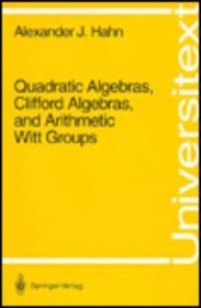 Quadratic Algebras, Clifford Algebras, and Arithmetic Witt Groups (Universitext)