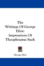 The Writings Of George Eliot: Impressions Of Theophrastus Such
