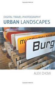 Digital Travel Photography: Urban Landscapes