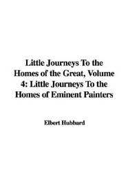 Little Journeys To the Homes of the Great, Volume 4: Little Journeys To the Homes of Eminent Painters