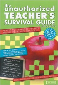 The Unauthorized Teacher's Survival Guide: An Essential Reference for Both New and Experienced Educators (Unauthorized Teacher Survival Guide)