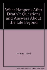 What Happens After Death?: Questions and Answers About the Life Beyond