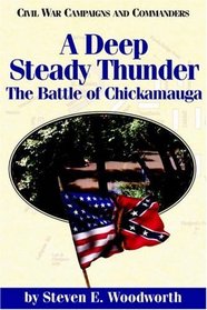 A Deep Steady Thunder: The Battle of Chickamauga (Civil War Campaigns and Commanders)