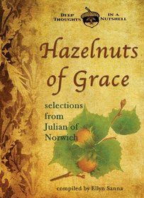 Hazelnuts of Grace: Selections from Julian of Norwich