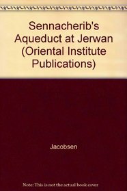 Sennacherib's Aqueduct at Jerwan (Oriental Institute Pubns. Series: No. 24)