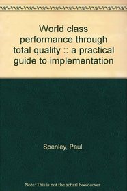 World class performance through total quality :: a practical guide to implementation