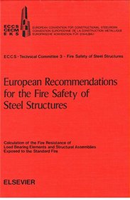 European recommendations for the fire safety of steel structures: Calculation of the fire resistance of load bearing elements and structural assemblies exposed to the standard fire