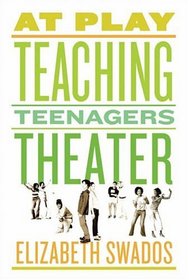 At Play: Teaching Teenagers Theater